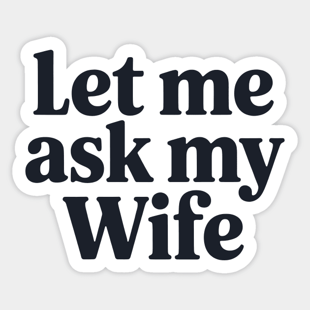 Let Me Ask My Wife Sticker by CreativeSage